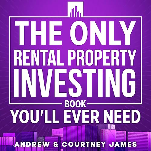 The Only Rental Property Investing Book You’ll Ever Need: The Ultimate Guide to Finding, Buying &amp; Managing Rental Properties Using Long &amp; Short-Term Rental Investing Strategies (Start a Business, Book 2)