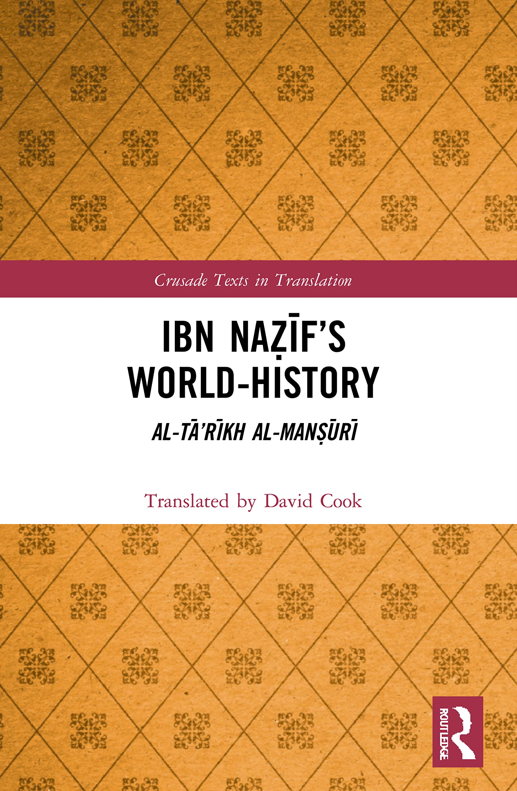 Ibn Nazif's World-History: Al-Tā’rīkh al-Manṣūrī (Crusade Texts in Translation)
