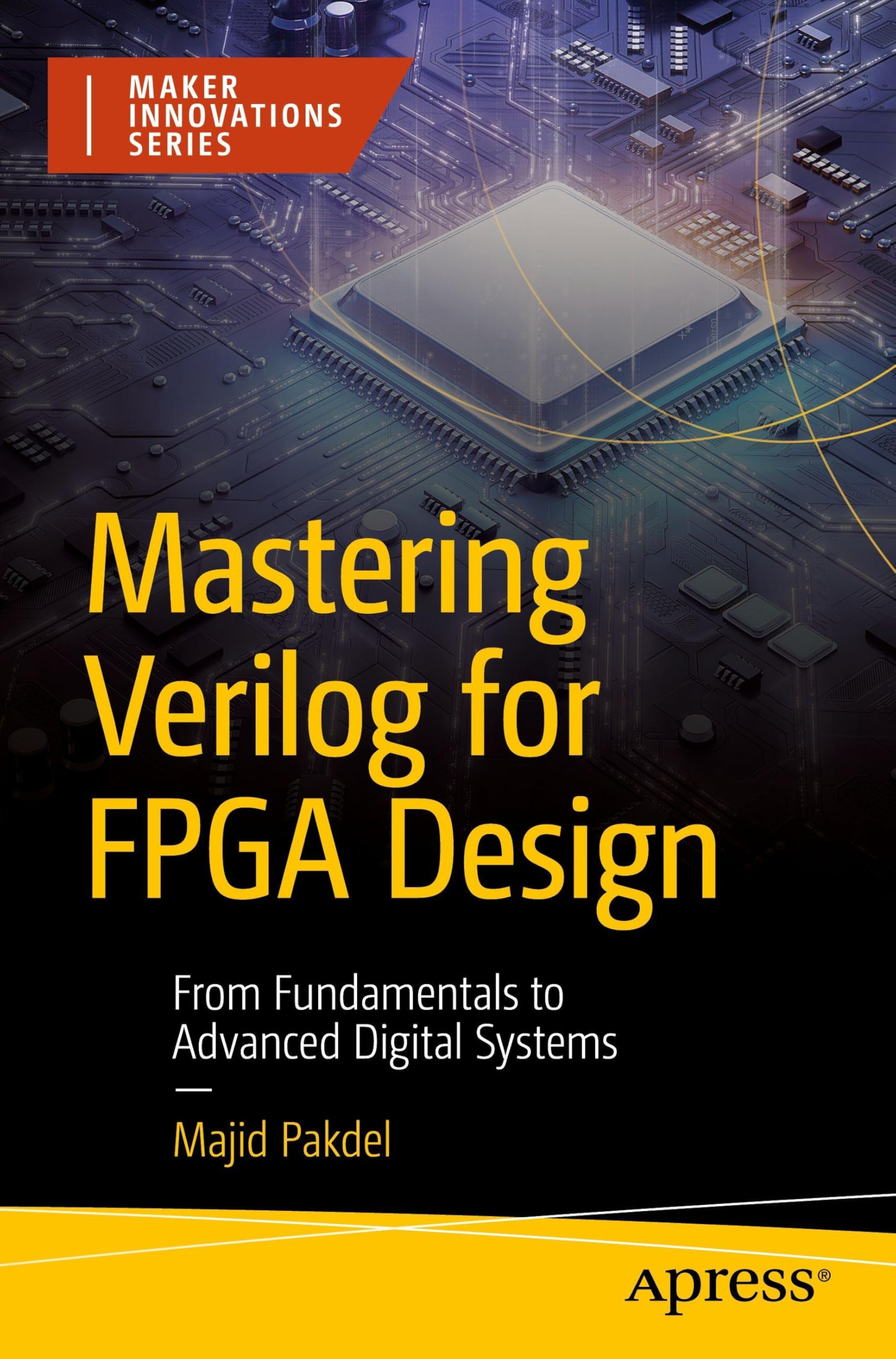Mastering Verilog for FPGA Design: From Fundamentals to Advanced Digital Systems (Maker Innovations Series)