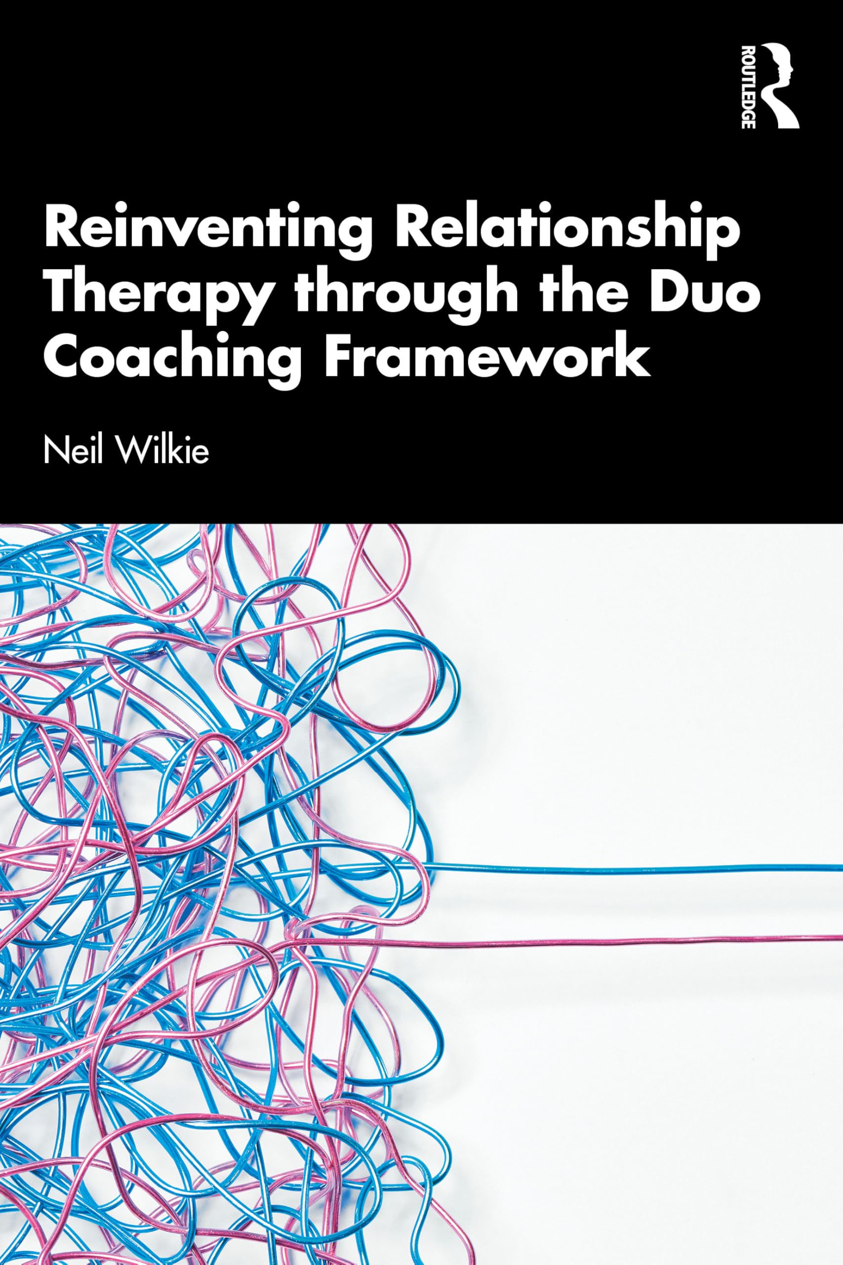 Reinventing Relationship Therapy Through the Duo by Neil Wilkie PAPERBACK