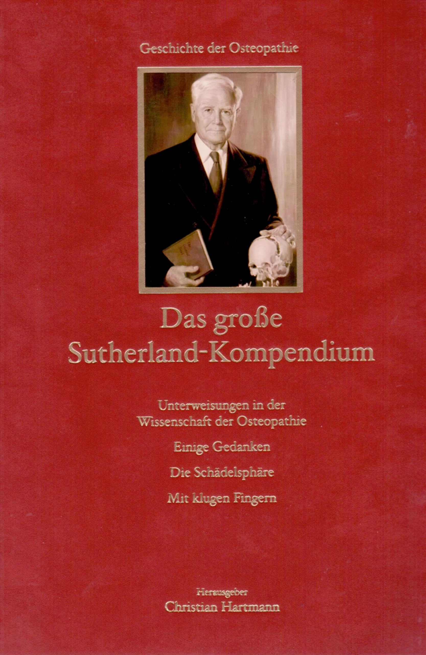 Das große Sutherland-Kompendium: Die Schädelsphäre. Einige Gedanken. Unterweisungen in der Wissenschaft der Osteopathie. Mit klugen Fingern