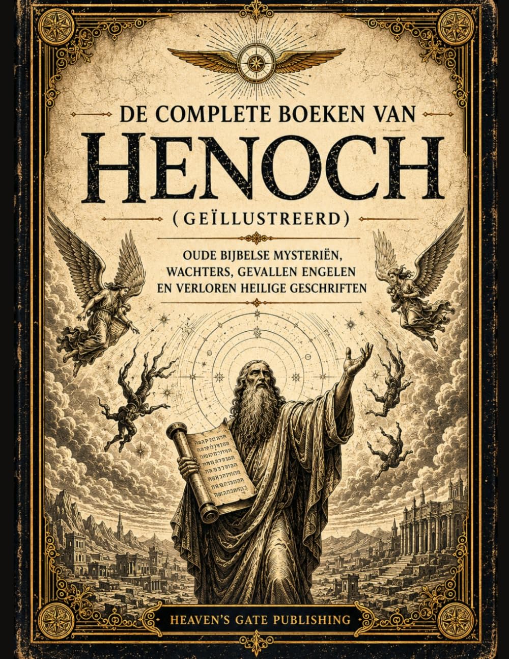 De Complete Boeken Van Henoch (Geïllustreerd): Oude Bijbelse Mysteriën, Wachters, Gevallen Engelen en Verloren Heilige Geschriften