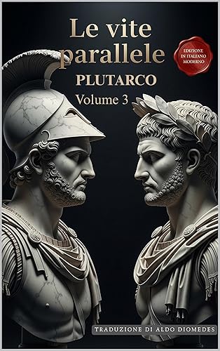 Le Vite Parallele - Volume 3 Un Capolavoro della Storia in Italiano Moderno (Italian Edition)