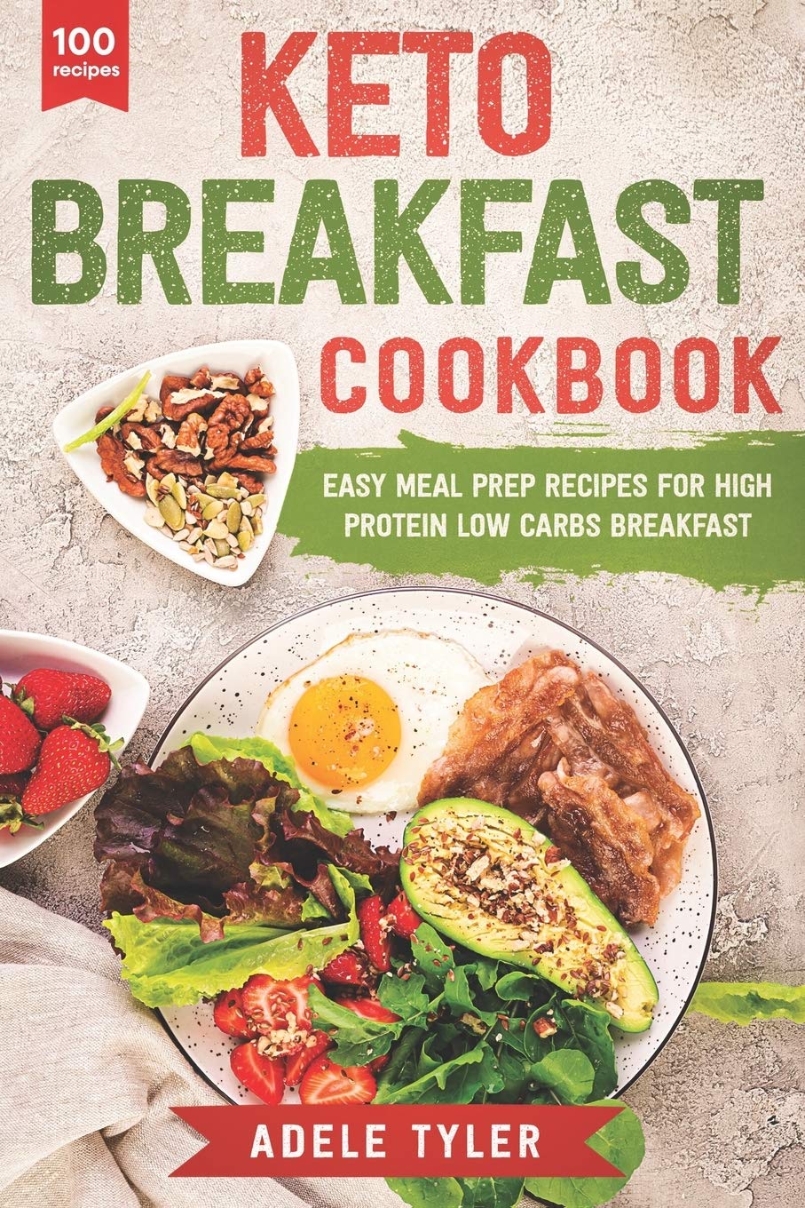 Keto Breakfast Cookbook: Over 100 Easy Meal Prep Recipes For High Protein Low Carbs Breakfast (Ketogenic Diet)