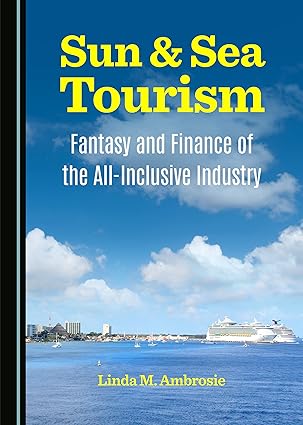 Sun & Sea Tourism: Fantasy and Finance of the All-Inclusive Industry-Wow! eBook