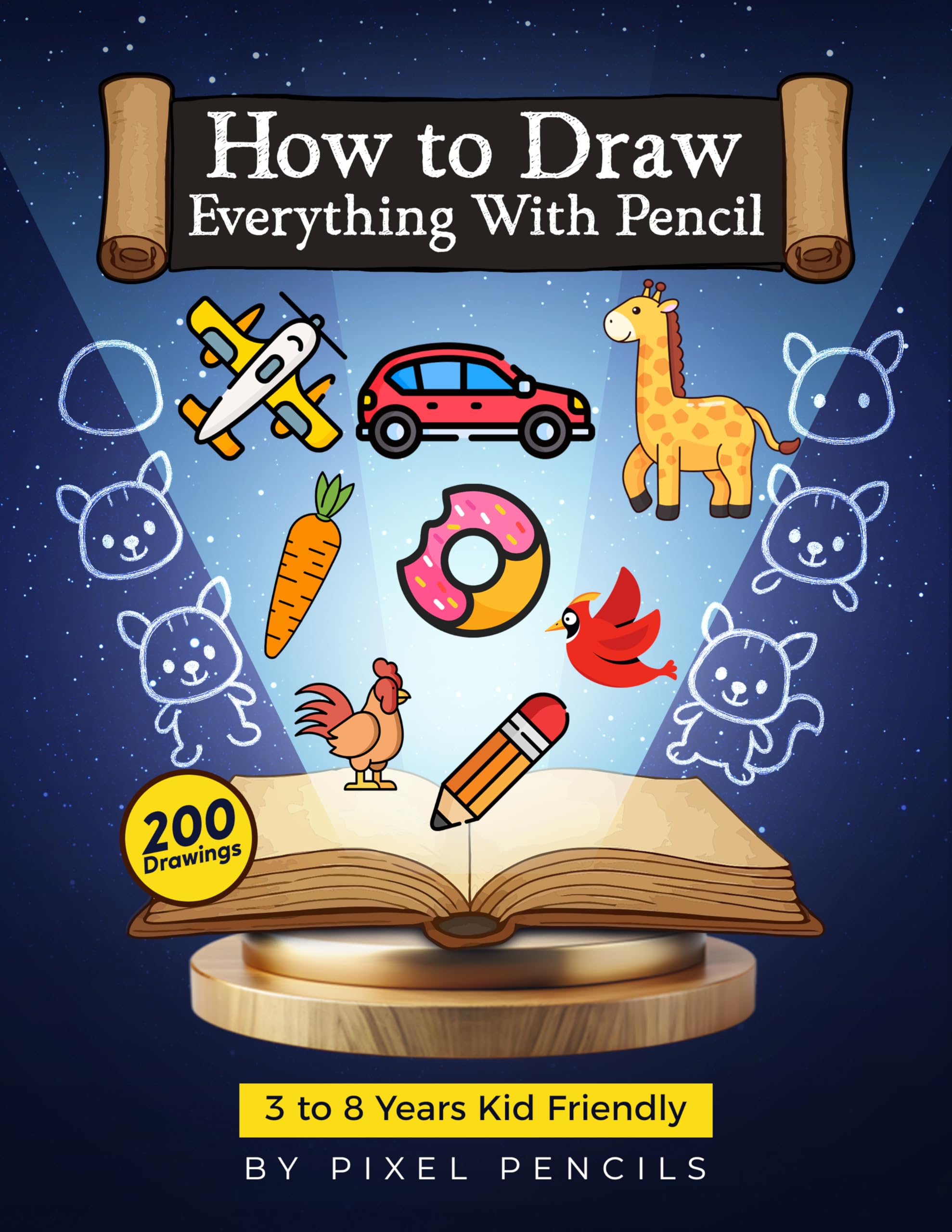 How to Draw Everything With Pencil: 3 to 8 Years Kid Friendly 200 Easy Drawings Learn How to Draw Everything in 6 Easy Steps With Facts