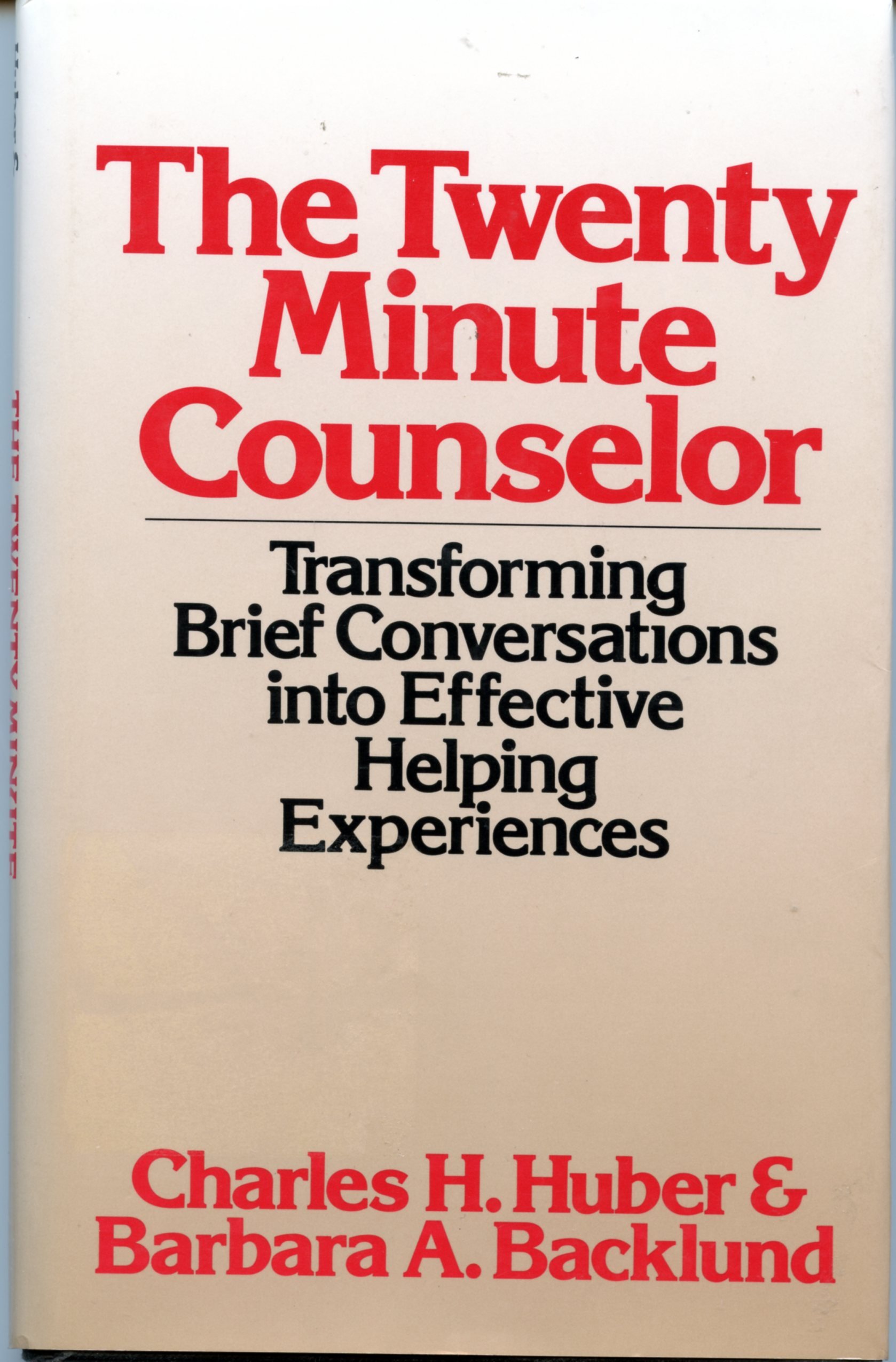 The Twenty-Minute Counselor: Transforming Brief Conversations into Effective Helping Experiences Huber, Charles H. and Backlund, Barbara A.