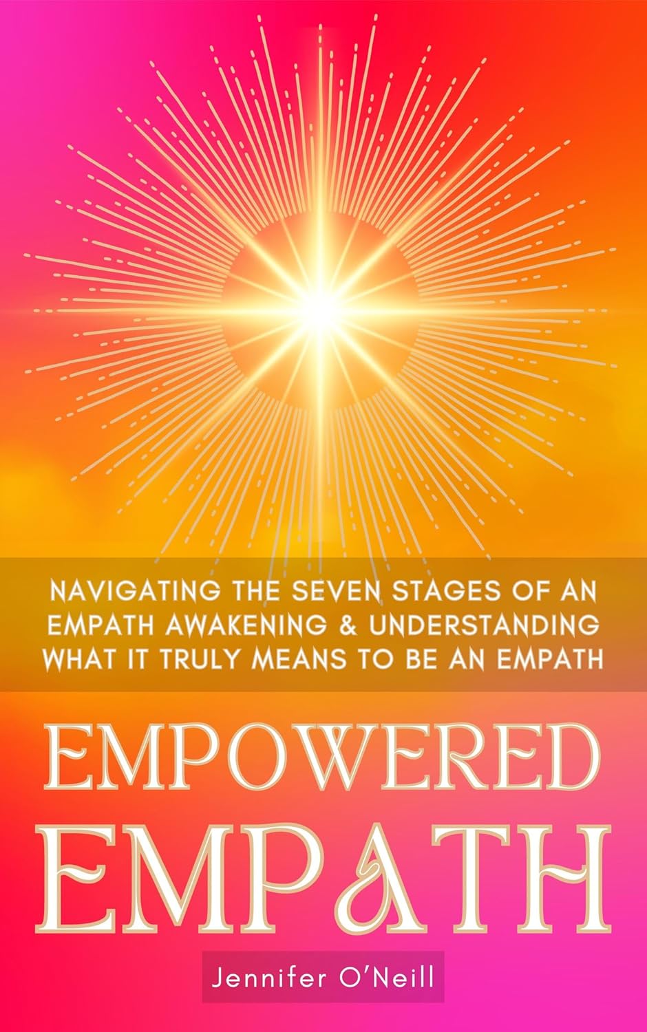 Empowered Empath: Navigating the Seven Stages of An Empath Awakening & Understanding What it Truly Means to Be An Empath