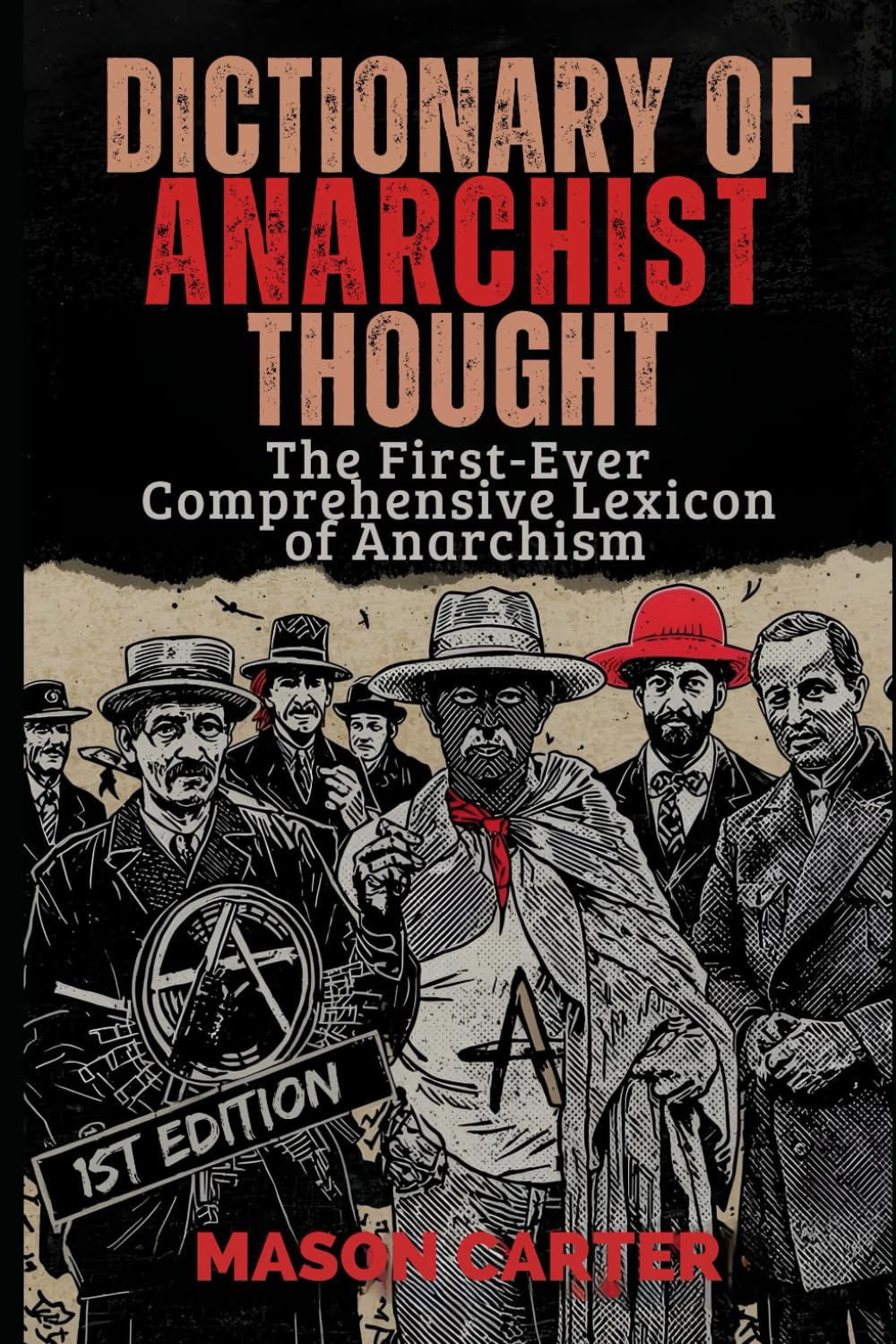 Dictionary of Anarchist Thought: The First-Ever Comprehensive Lexicon of Anarchism: 1 (Voices of Anarchy: Radical Fiction and Thought)