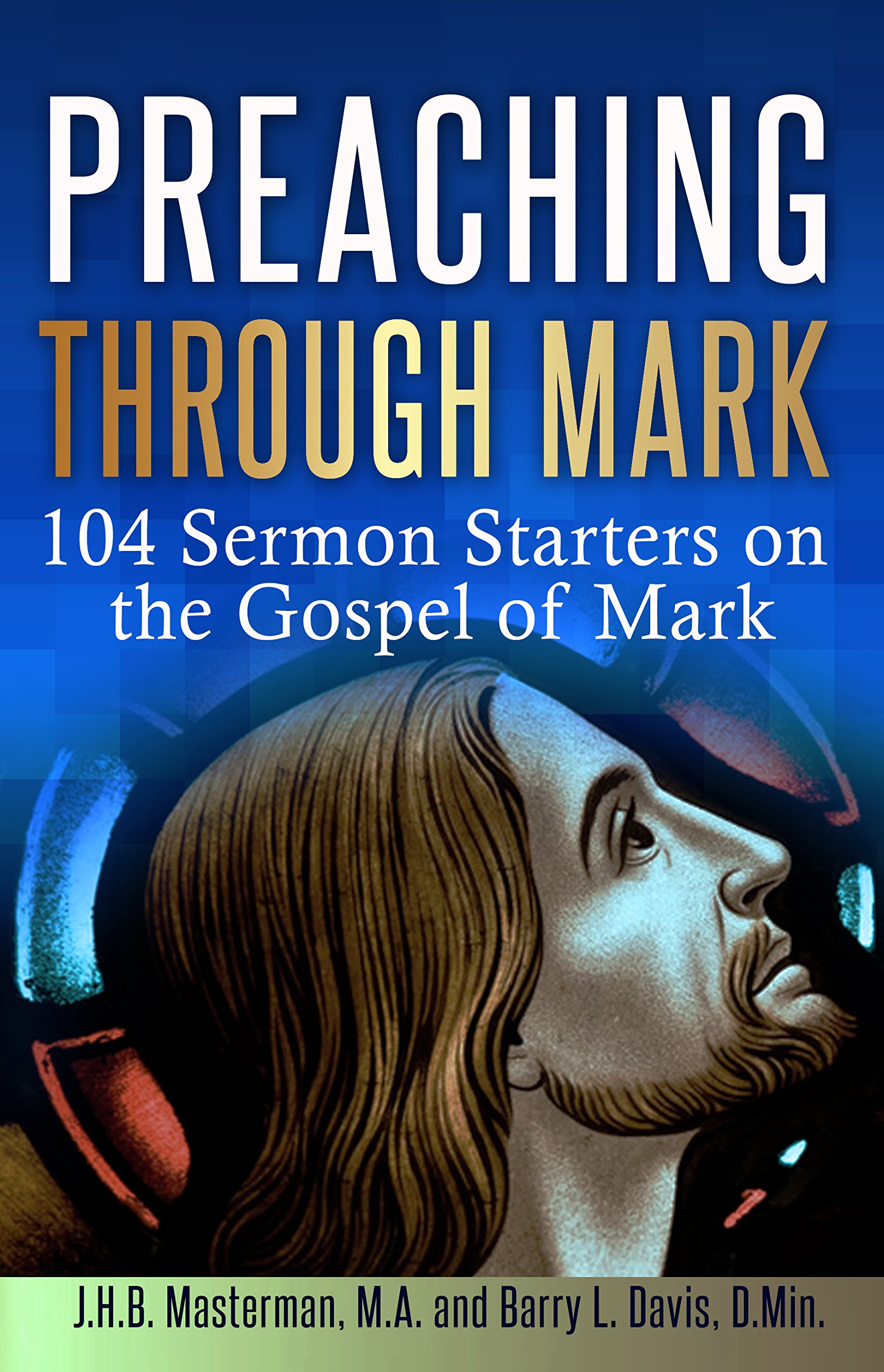 Preaching Through Mark: 104 Sermon Starters on the Gospel of Mark