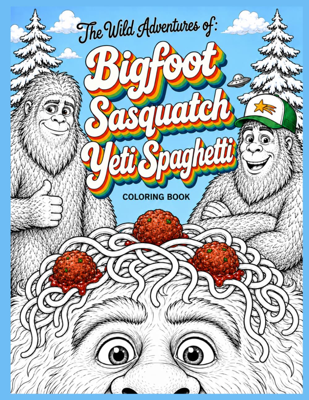 The Wild Adventures of Bigfoot Sasquatch Yeti Spaghetti: A Trippy Fun Adult and Kid Coloring Book for Cryptid Lovers