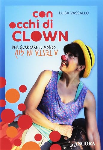 Con occhi di clown. Per guardare il mondo a testa in giù