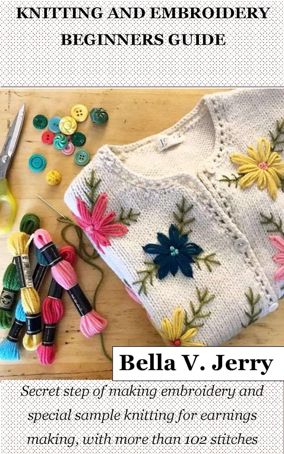 KNITTING AND EMBROIDERY BEGINNERS GUIDE Secret step of making