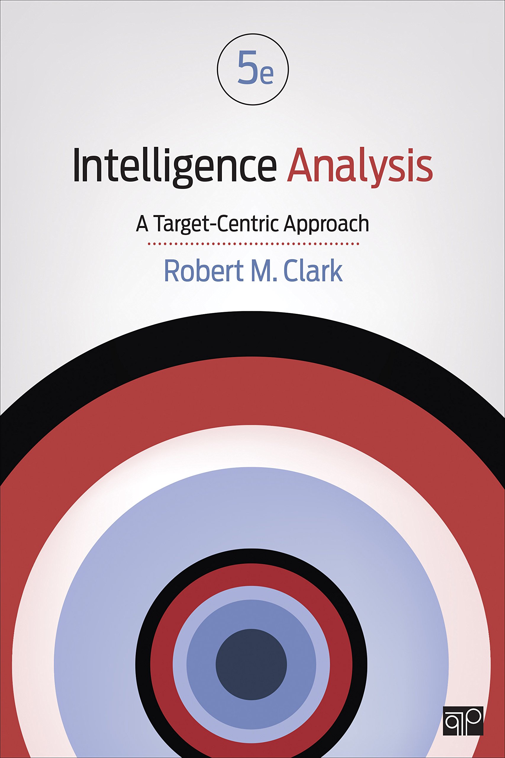 Intelligence Analysis: A Target-Centric Approach Fifth Edition