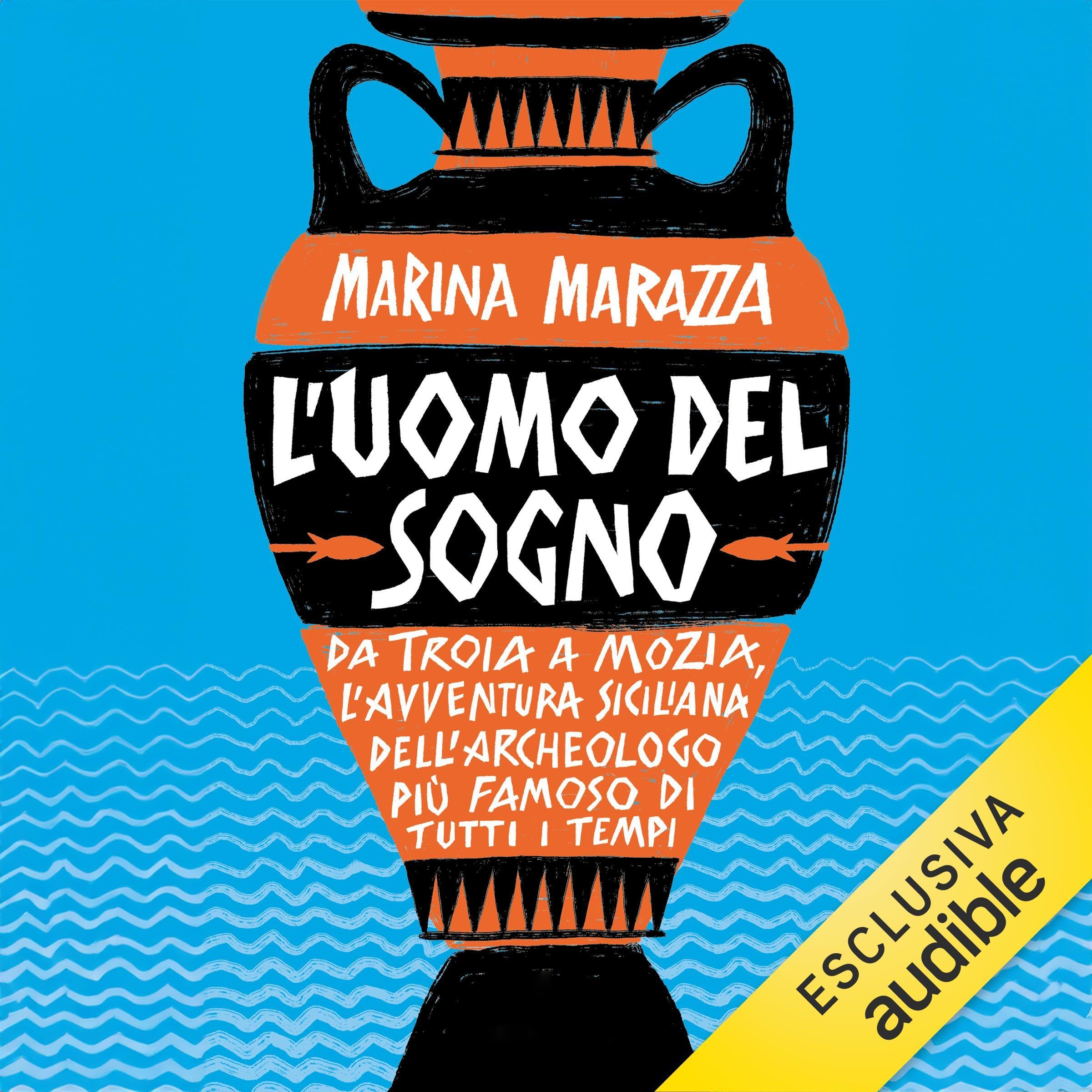 L'uomo del sogno: Da Troia a Mozia, l’avventura siciliana dell’archeologo più famoso di tutti i tempi