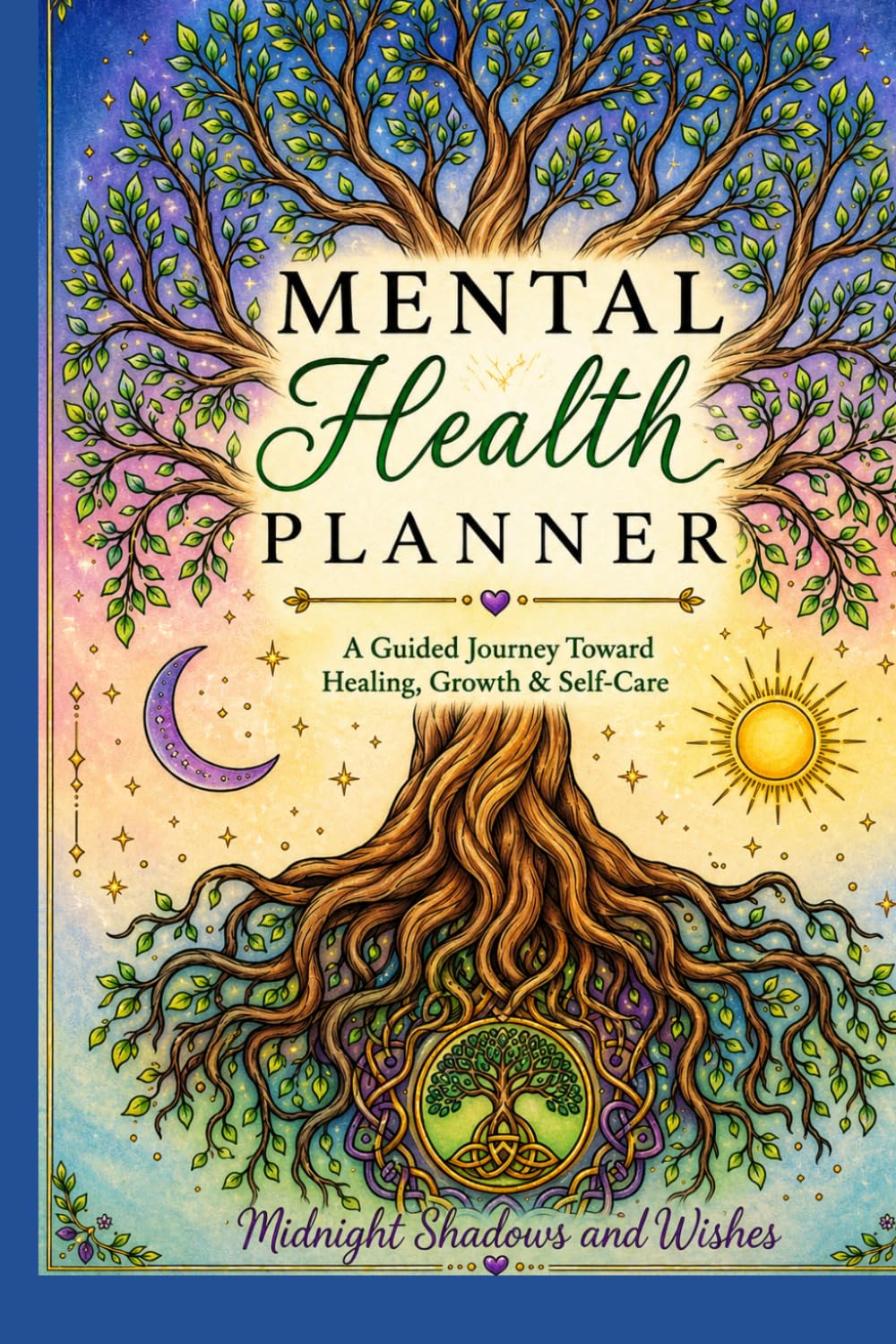 My Mental Health Planner: A guided Journal towards healing, growth & self-care