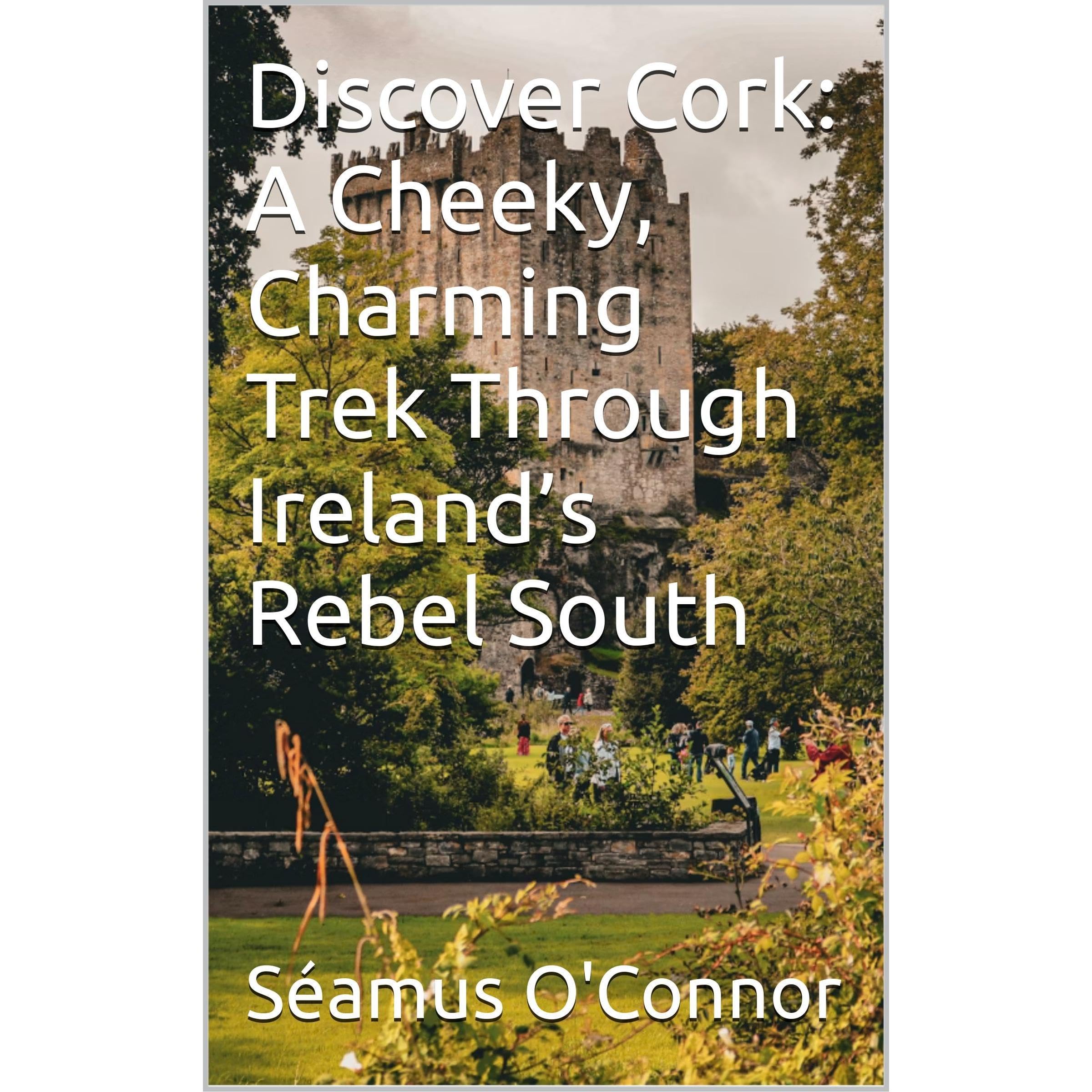 Discover Cork: A Cheeky, Charming Trek Through Ireland’s Rebel South