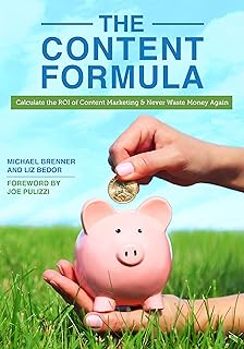 The Content Formula: Calculate the ROI of Content Marketing and Never Waste Money Again
