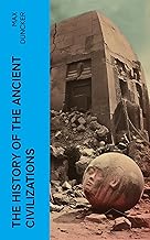 The History of the Ancient Civilizations: Egypt, Assyria, Phoenicia, Israel, Babylon, Lydia, Arians, Buddhists and Brahmans, The Medes and Persians…