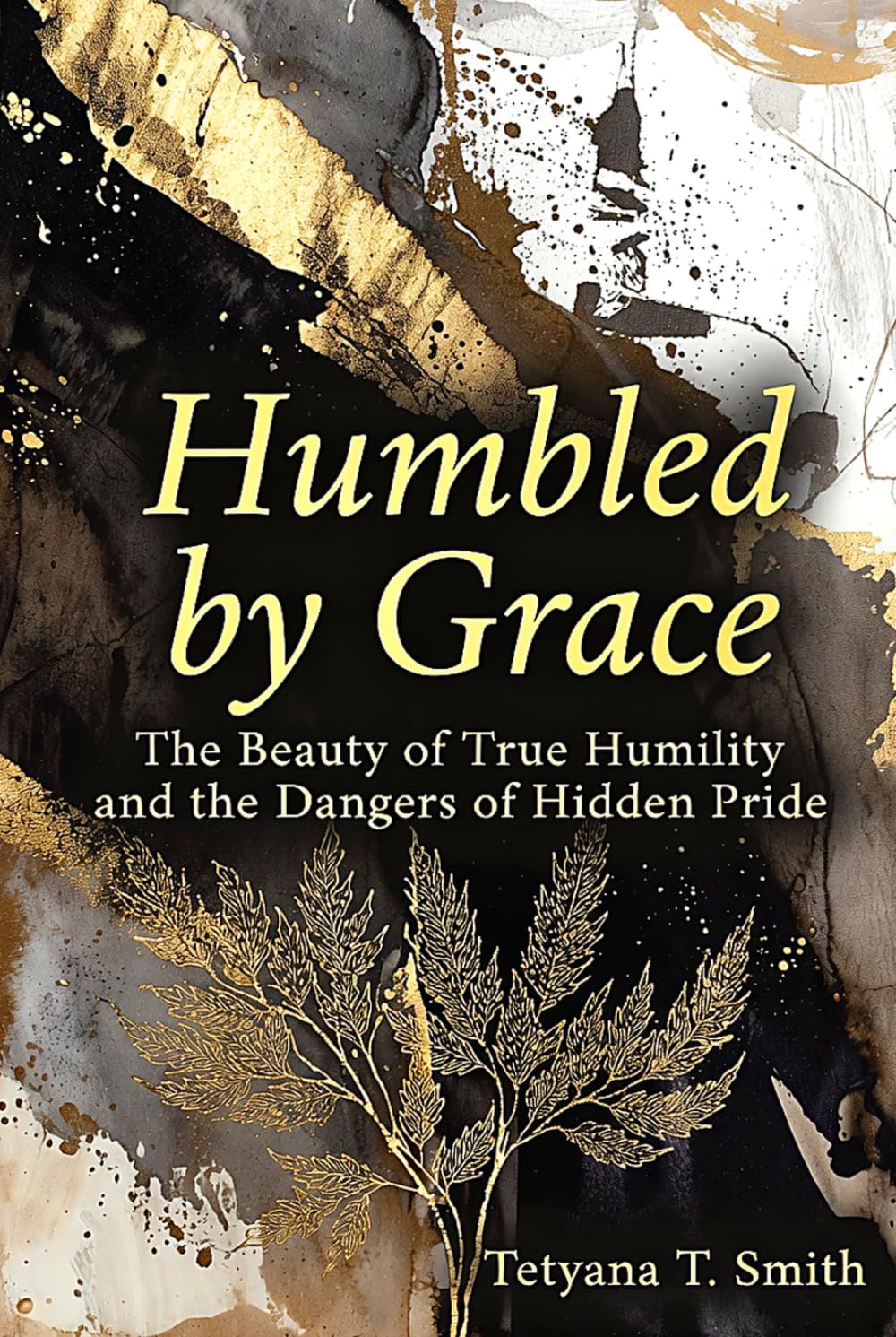 Humbled by Grace: The Beauty of True Humility and the Dangers of Hidden Pride