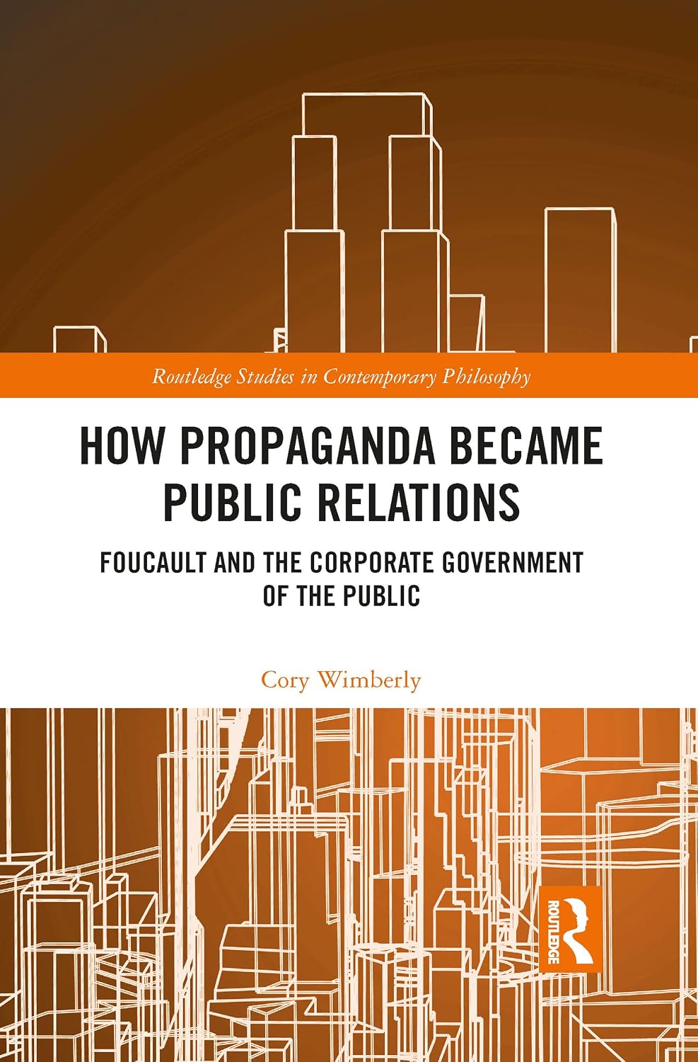 How Propaganda Became Public Relations (Routledge Studies in Contemporary Philosophy)      1st Edition