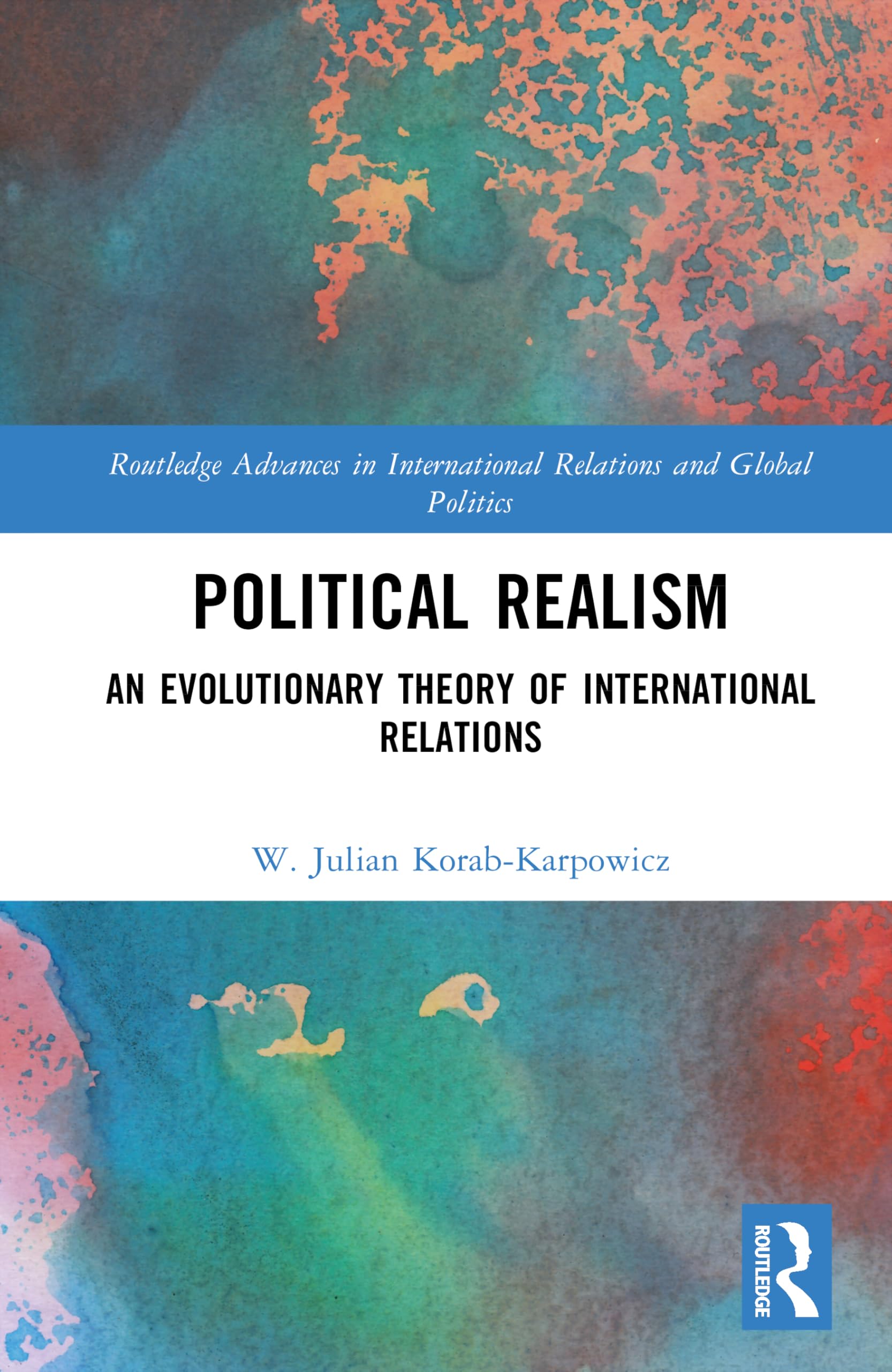 Political Realism: An Evolutionary Theory of International Relations (Routledge Advances in International Relations and Global Politics)
