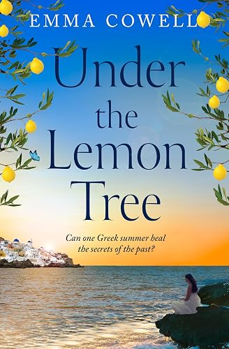 Under the Lemon Tree: Escape to Greece this summer in this stunningly escapist and emotional novel, perfect for fans of Carol Kirkwood, Karen Swan and Santa Montefiore