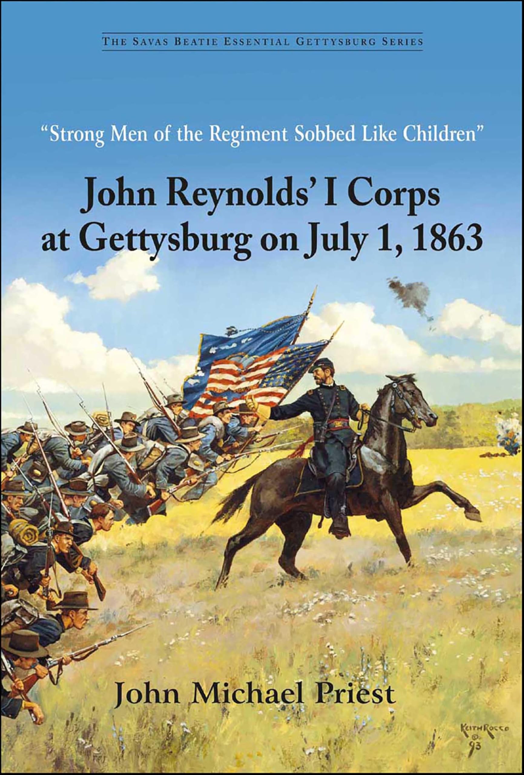 "Strong Men of the Regiment Sobbed Like Children": John Reynolds' I Corps at Gettysburg on July 1, 1863