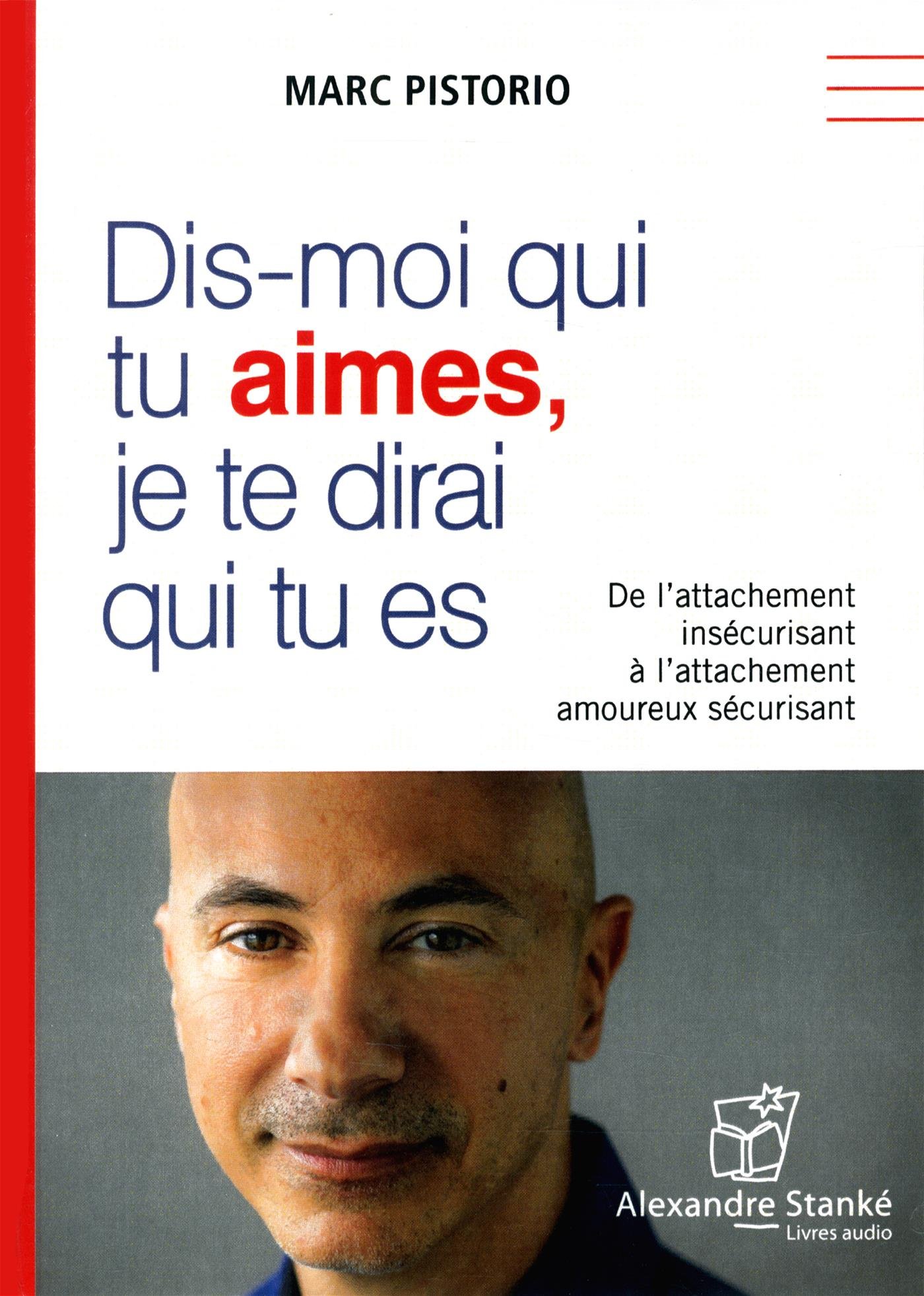 Dis-moi qui tu aimes, je te dirai qui tu es - 1 CD audio MP3: De l'attachement insécurisant à l'attachement amoureux sécurisant [Audio CD] Pistorio, Marc