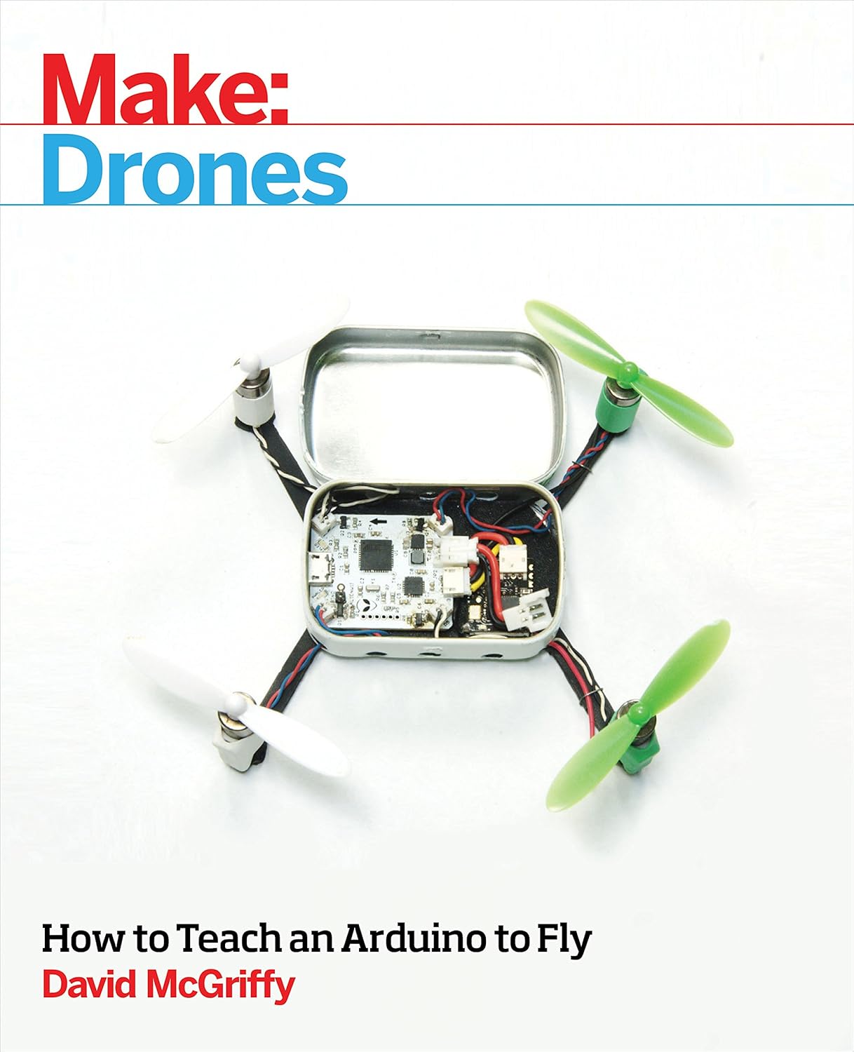 Make: Drones: Teach an Arduino to Fly : Mcgriffy, David: Amazon.in: Books