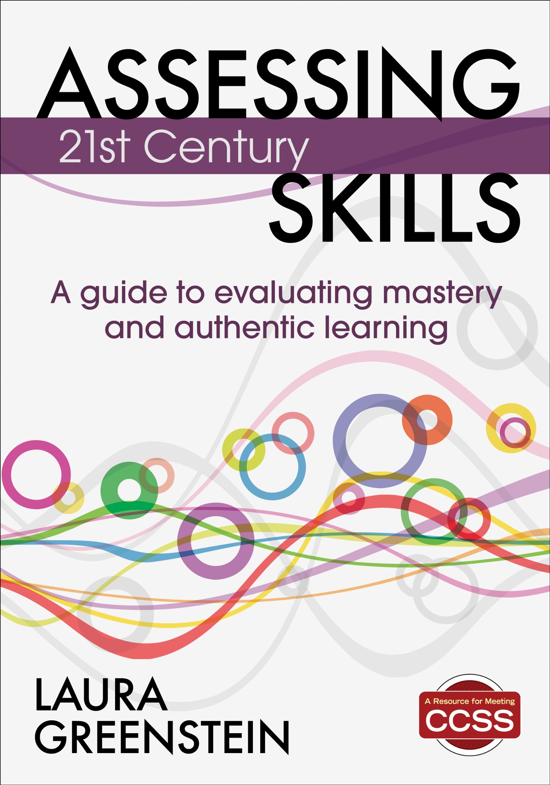 Assessing 21st Century Skills A Guide To Evaluating Mastery Authentic ...