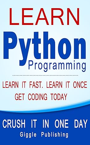 Python: Learn Python Programming - CRUSH IT IN ONE DAY! Learn It Fast ...