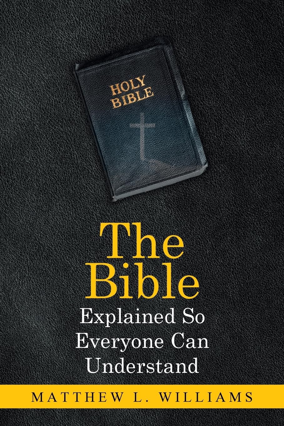 The Bible Explained So Everyone Can Understand