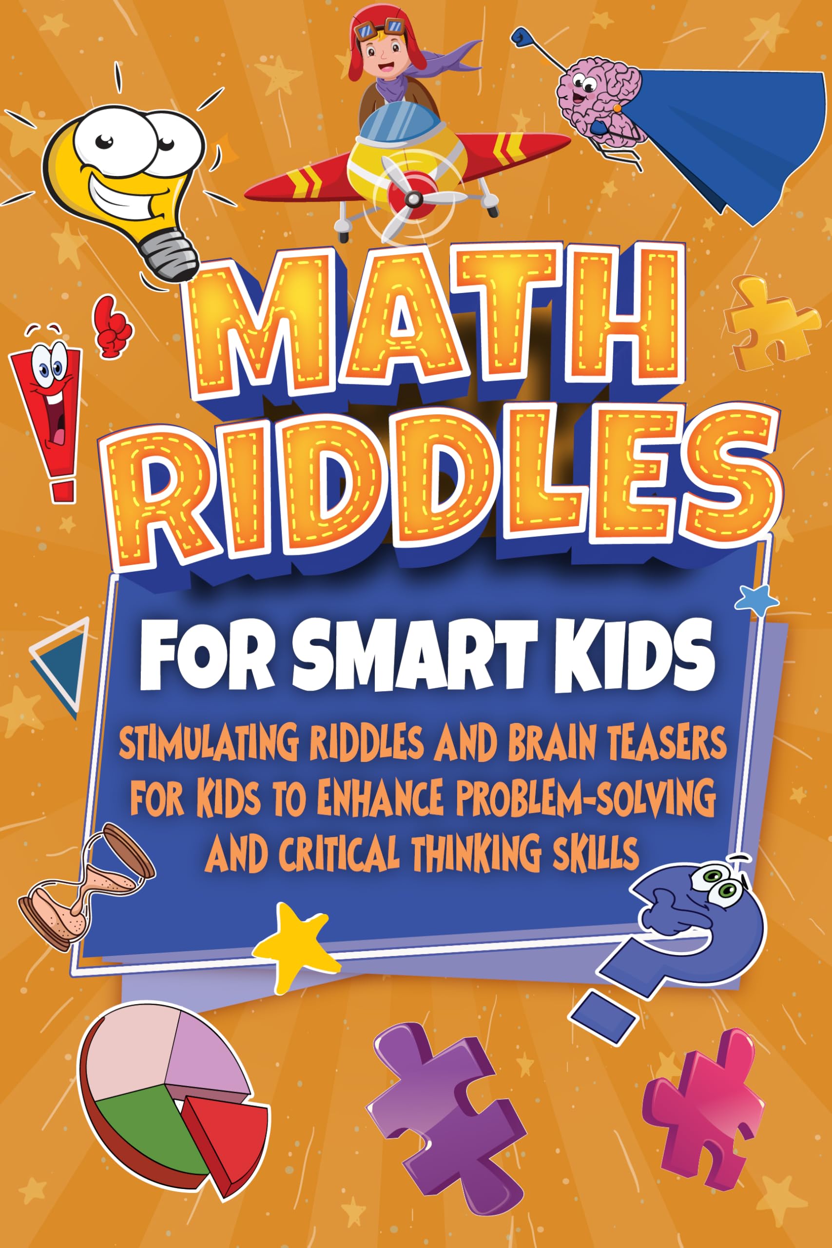 Math Riddles For Smart Kids: Stimulating Riddles and Brain Teasers for Kids to Enhance Problem-Solving and Critical Thinking Skills