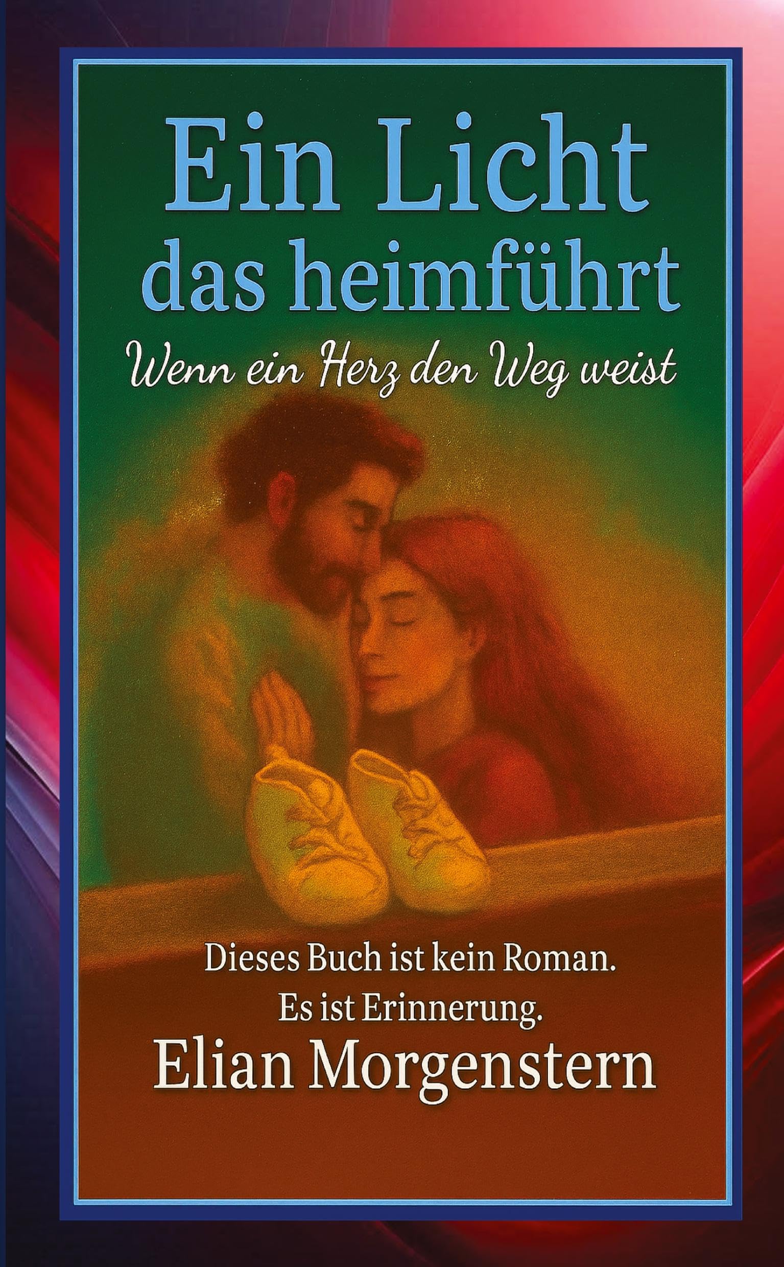 Ein Licht das heimführt: Wenn ein Herz den Weg weist