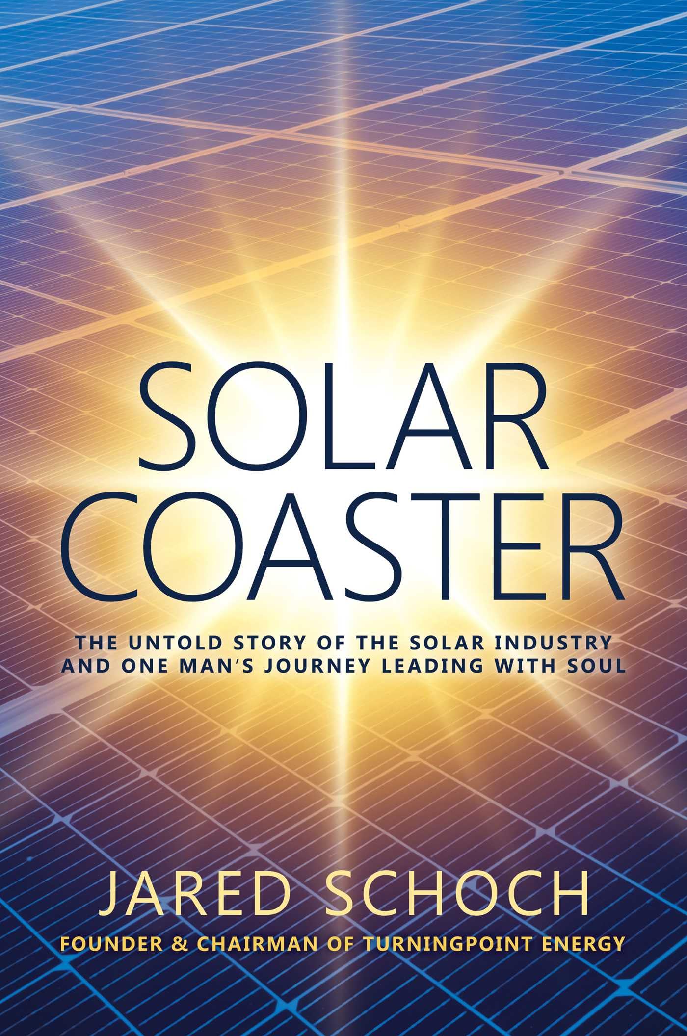 SOLAR COASTER: The Untold Story of the Solar Industry and One Man's Journey Leading with Soul