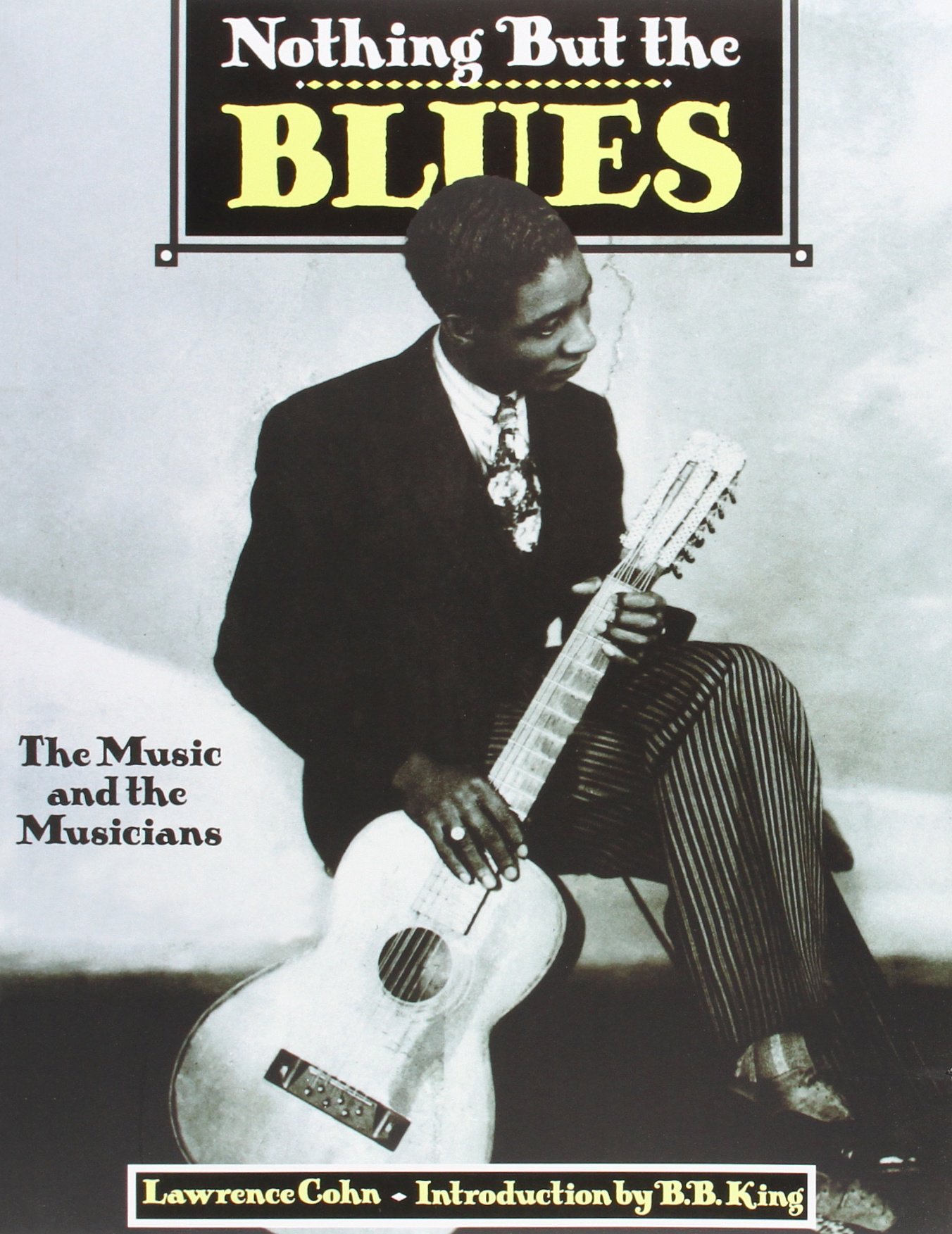 Nothing But the Blues: The Music and the Musicians by Lawrence Cohn (Editor) (7-Oct-1999) Paperback
