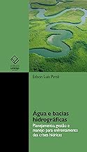 Água e bacias hidrográficas: planejamento, gestão e manejo para enfrentamento das crises hídricas
