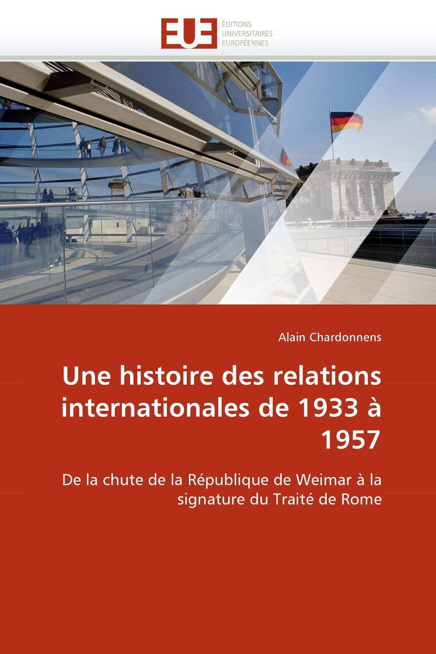 Une histoire des relations internationales de 1933 à 1957: De la chute de la République de Weimar à la signature du Traité de Rome (Omn.Univ.Europ.)