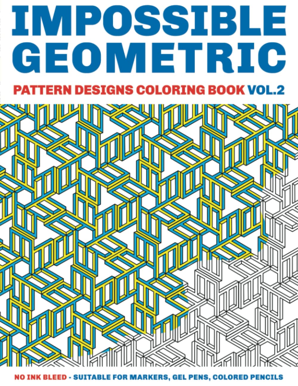 Impossible Geometric Pattern Designs Coloring Book Vol. 2: No Ink Bleed - Suitable for markers, gel pens, colored pencils (Coloring Books for Adults)
