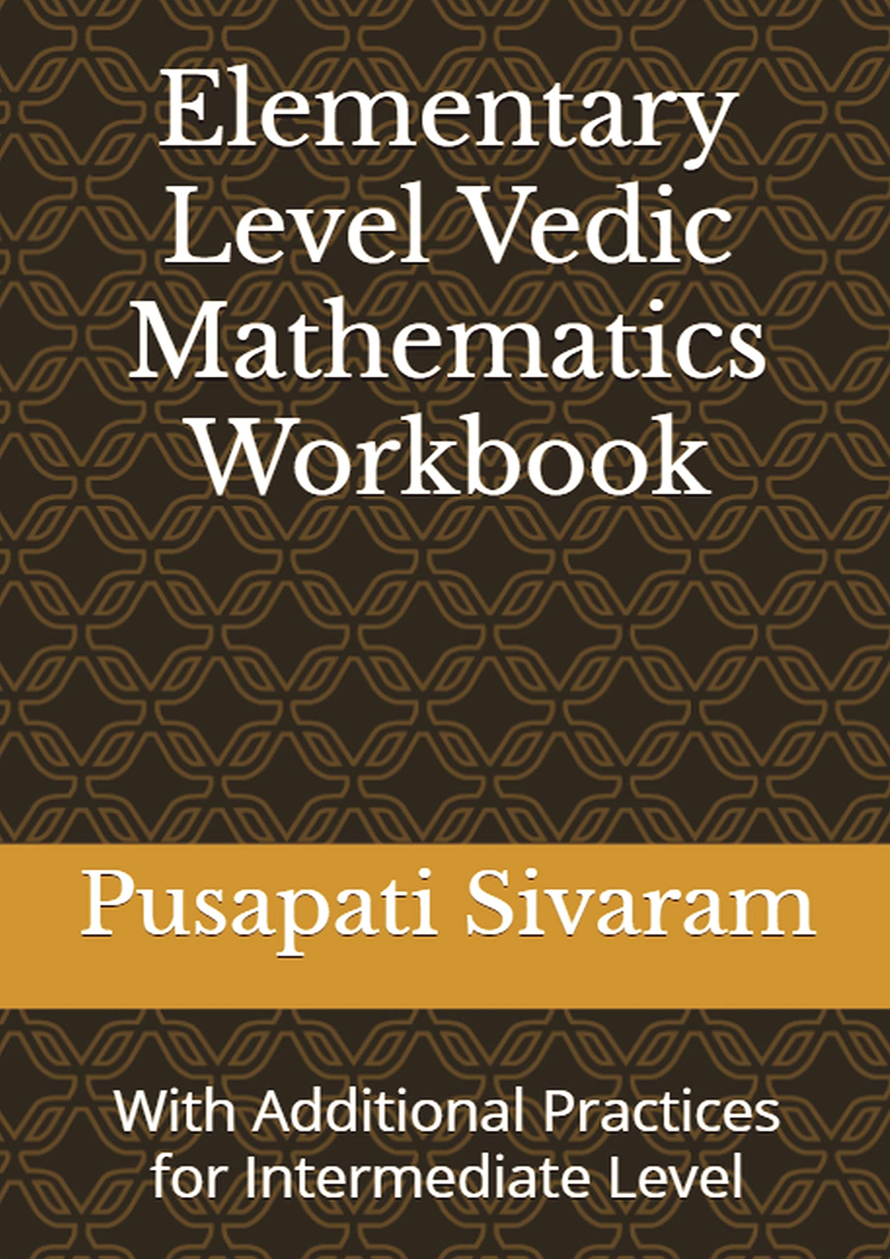Elementary Level Vedic Mathematics Workbook: With Additional Practices from Intermediate Level