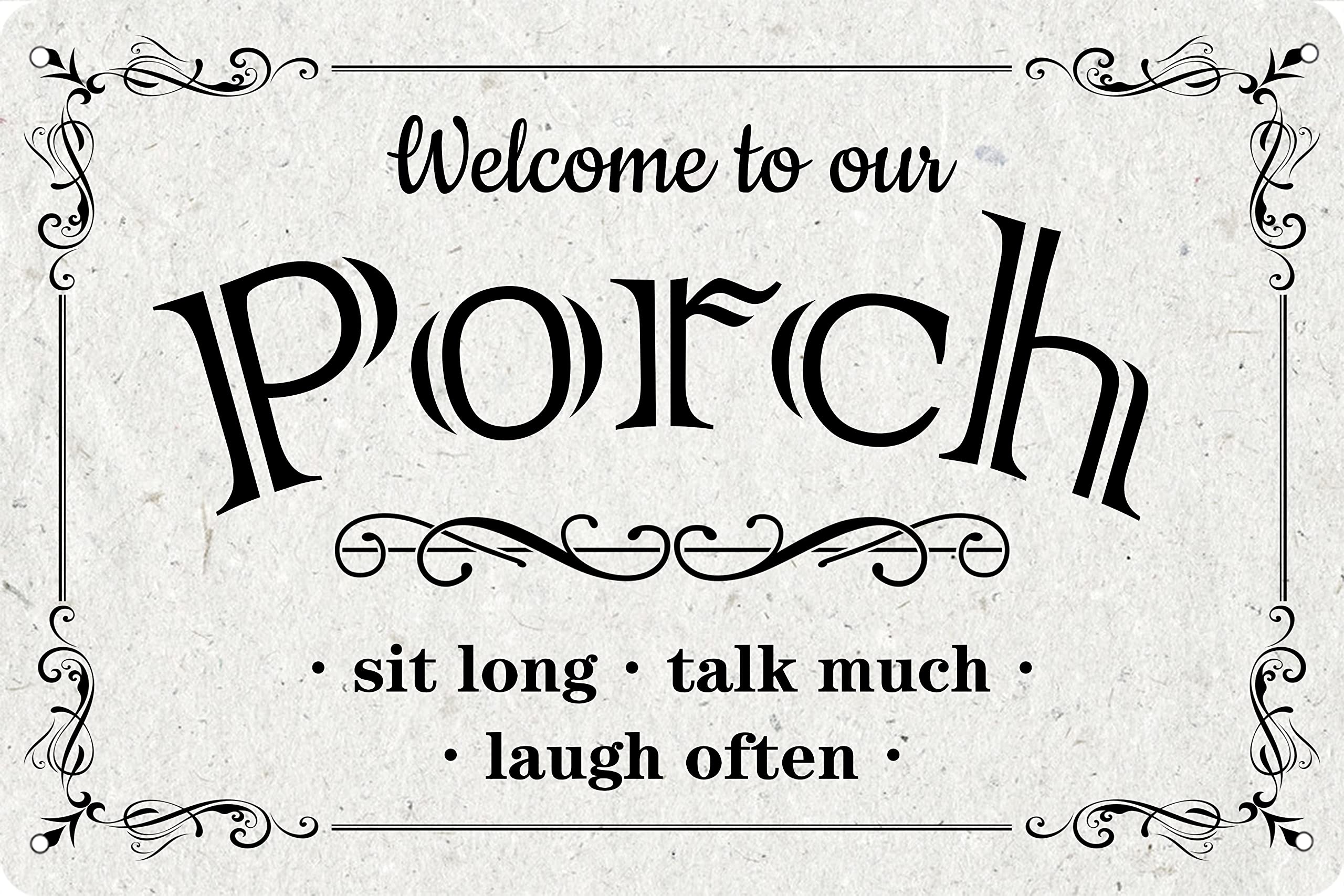 Yepyayqvk Tin Sign 442 Welcome To Our Porch Metal Tin Sign Sit Long Talk Much Laugh Often Patio Deck Decor Signs Art Wall Decoration For Bar Pub Man Cave 6X8 Inch
