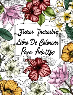 Flores Increíble libro de colorear para adultos: 50 hermosas flores relajantes libro para colorear para adultos