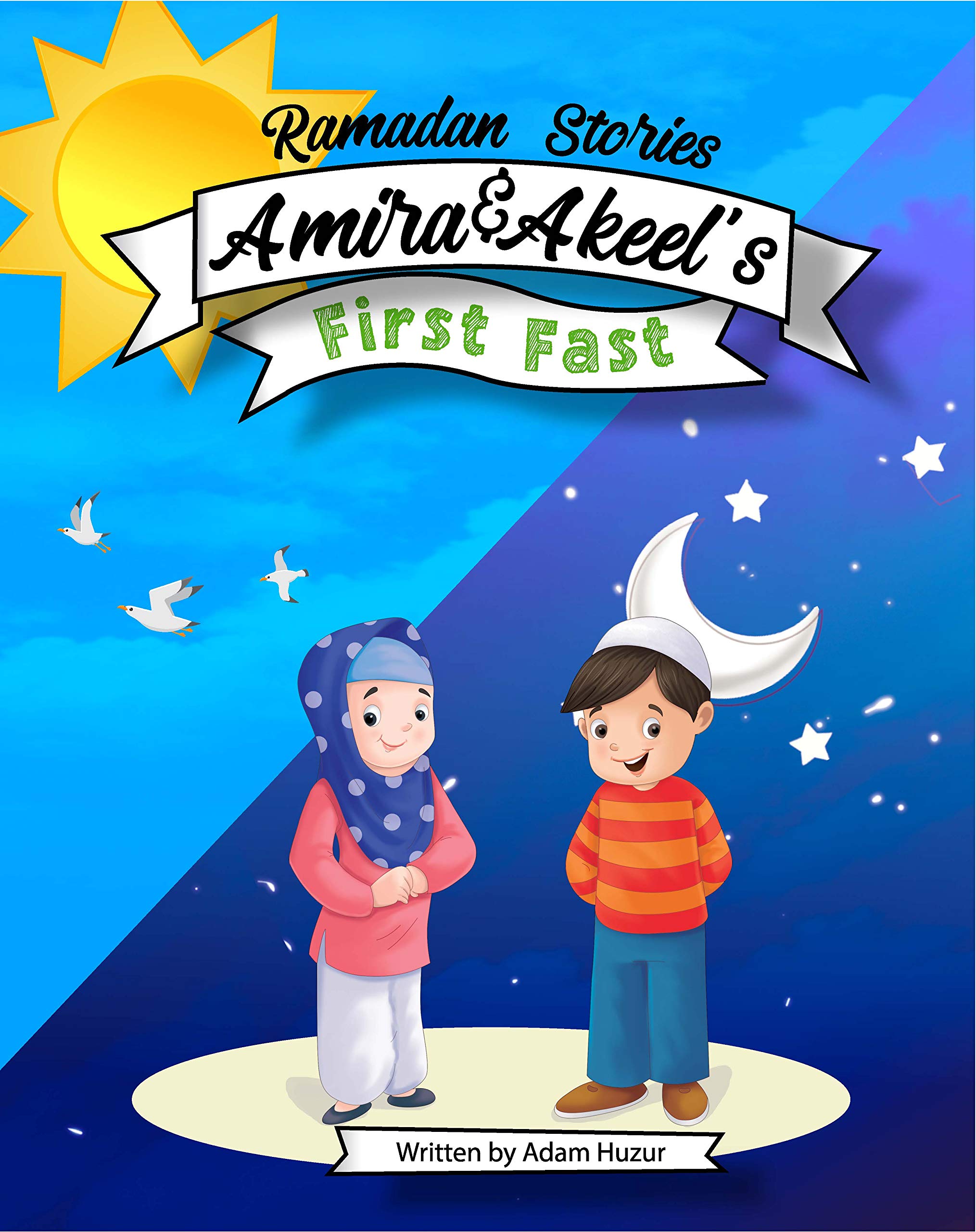 Amira and Akeel's First Ramadan Fast: Ramadan Stories