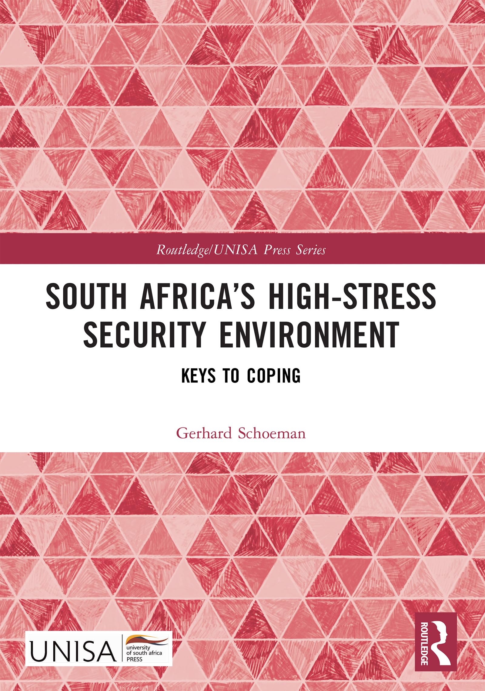 South Africa’s High-Stress Security Environment: Keys to Coping (Routledge/UNISA Press Series)