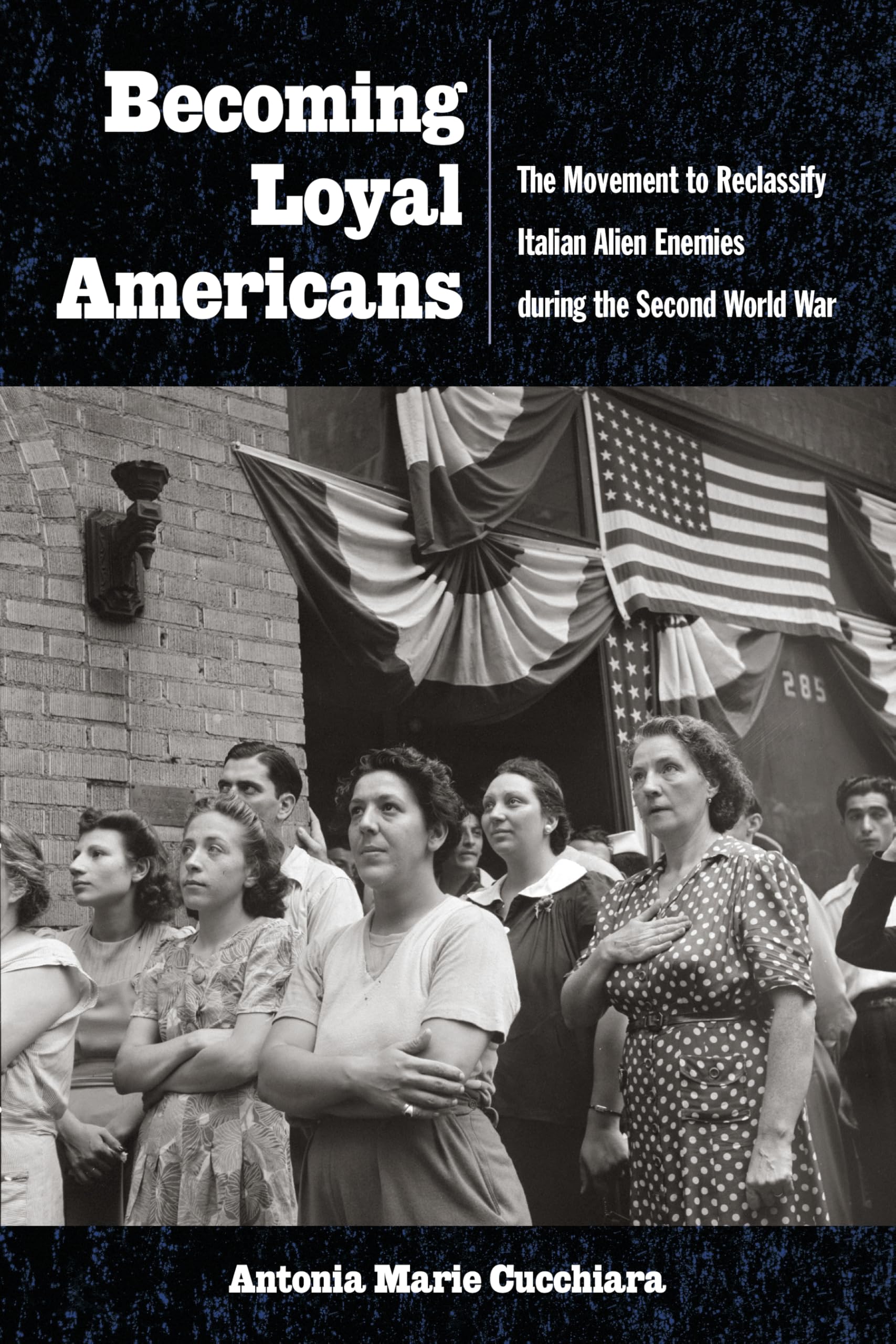 Becoming Loyal Americans: The Movement to Reclassify Italian Alien Enemies During the Second World War (Critical Studies in Italian Migrations)