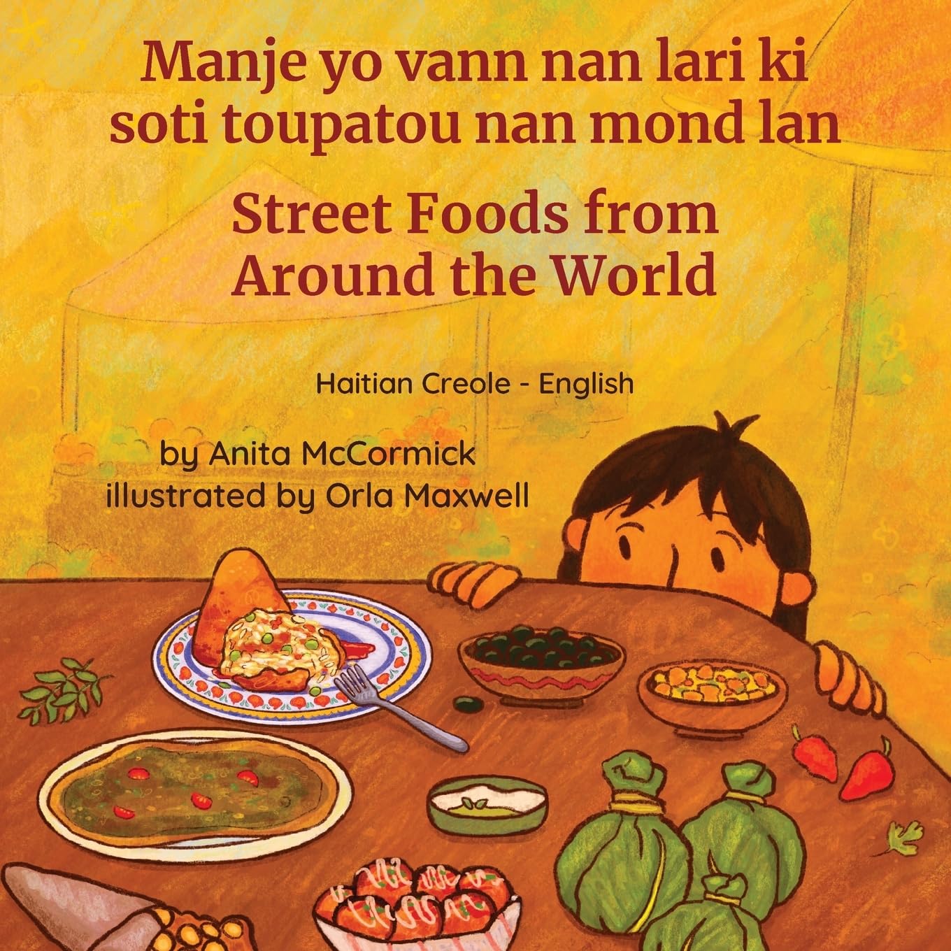 Street Foods from Around the World (Haitian Creole-English): Manje yo vann nan lari ki soti toupatou nan mond lan (Language Lizard Bilingual Explore)