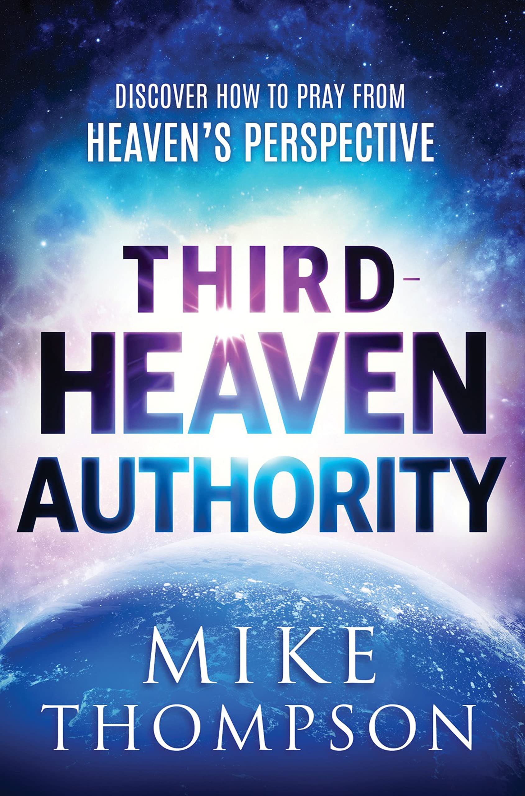 Third-Heaven Authority: Discover How to Pray From Heaven's Perspective