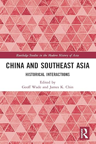China and Southeast Asia: Historical Interactions (Routledge Studies in the Modern History of Asia)