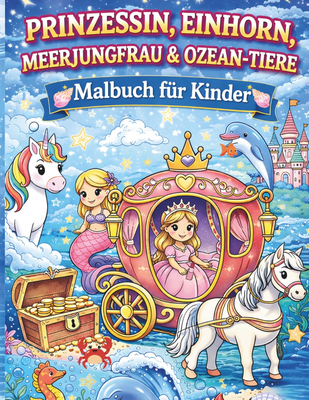 PRINZESSIN, EINHORN, MEERJUNGFRAU & OZEAN-TIERE Malbuch für Kinder: Unterwasser-Märchen für Kinder von 3-5 Jahren: Einfache und süße ... für Kleinkinder und Kindergartenkinder